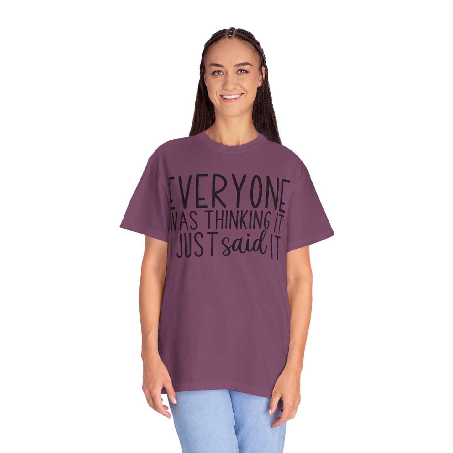 Everyone Was Thinking It I Just Said It T-Shirt