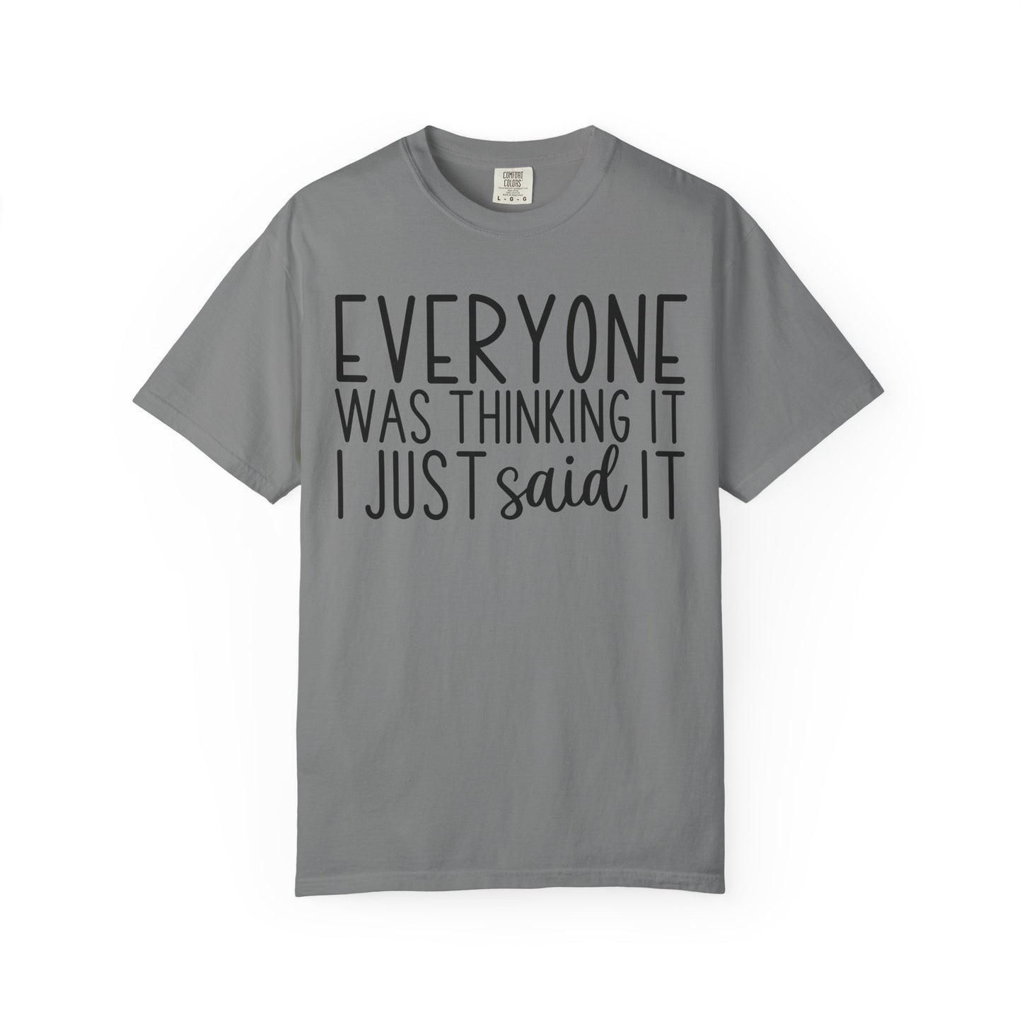 Everyone Was Thinking It I Just Said It T-Shirt