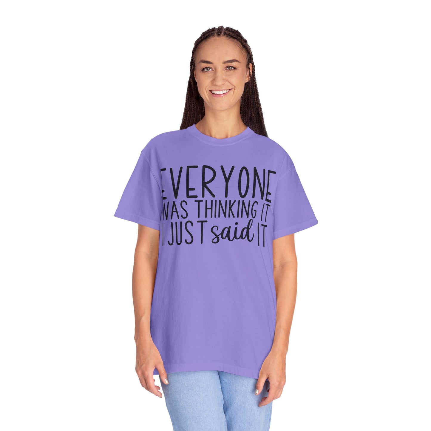 Everyone Was Thinking It I Just Said It T-Shirt