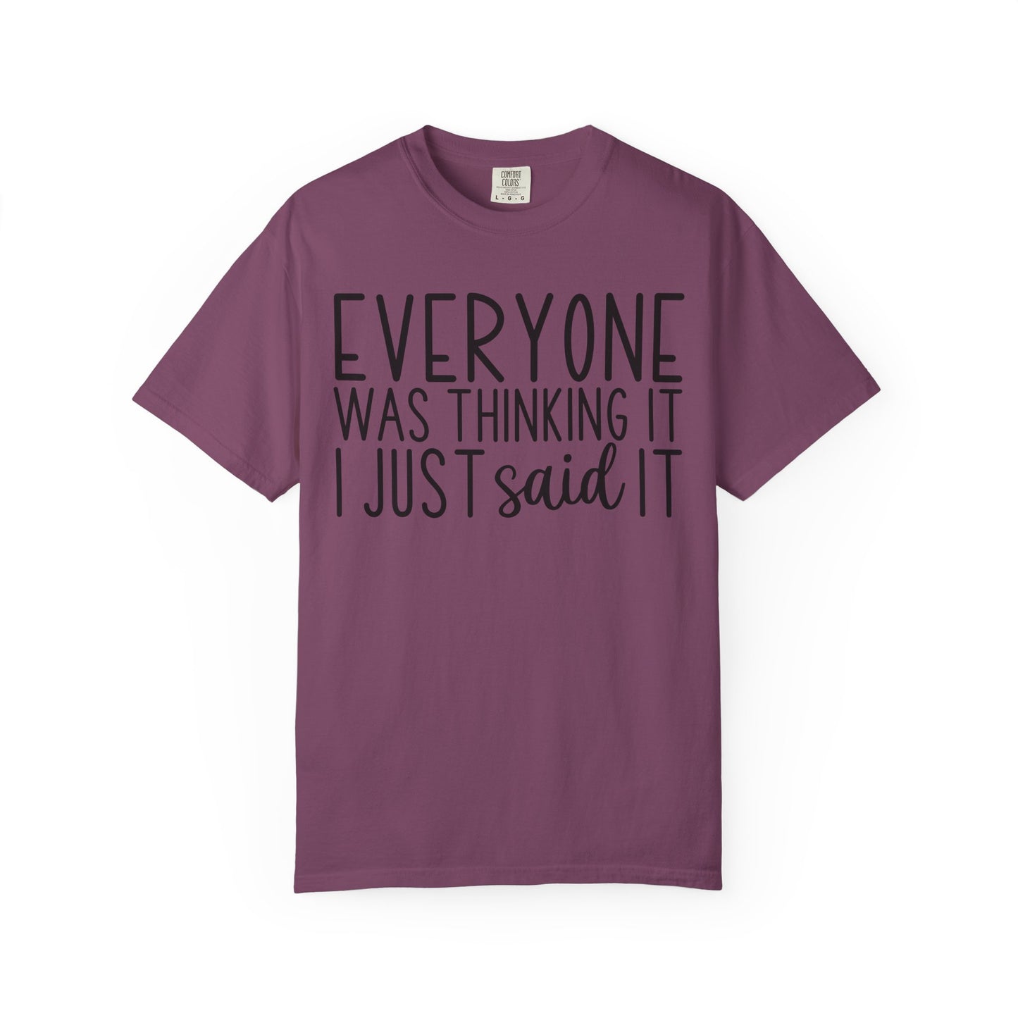 Everyone Was Thinking It I Just Said It T-Shirt