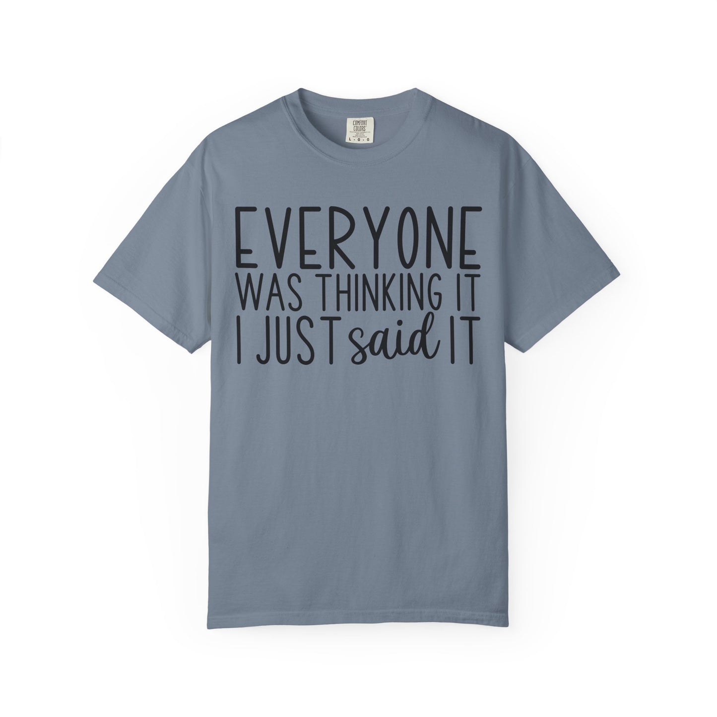 Everyone Was Thinking It I Just Said It T-Shirt