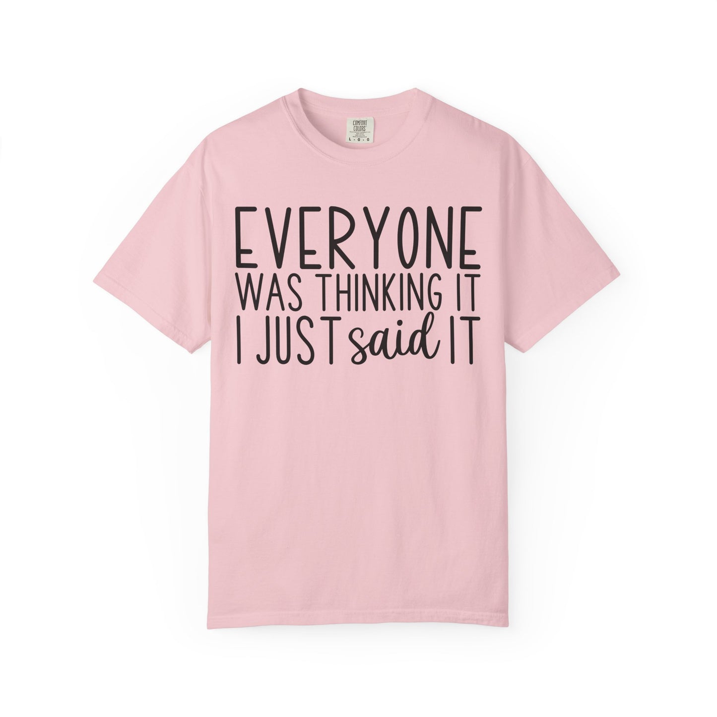 Everyone Was Thinking It I Just Said It T-Shirt