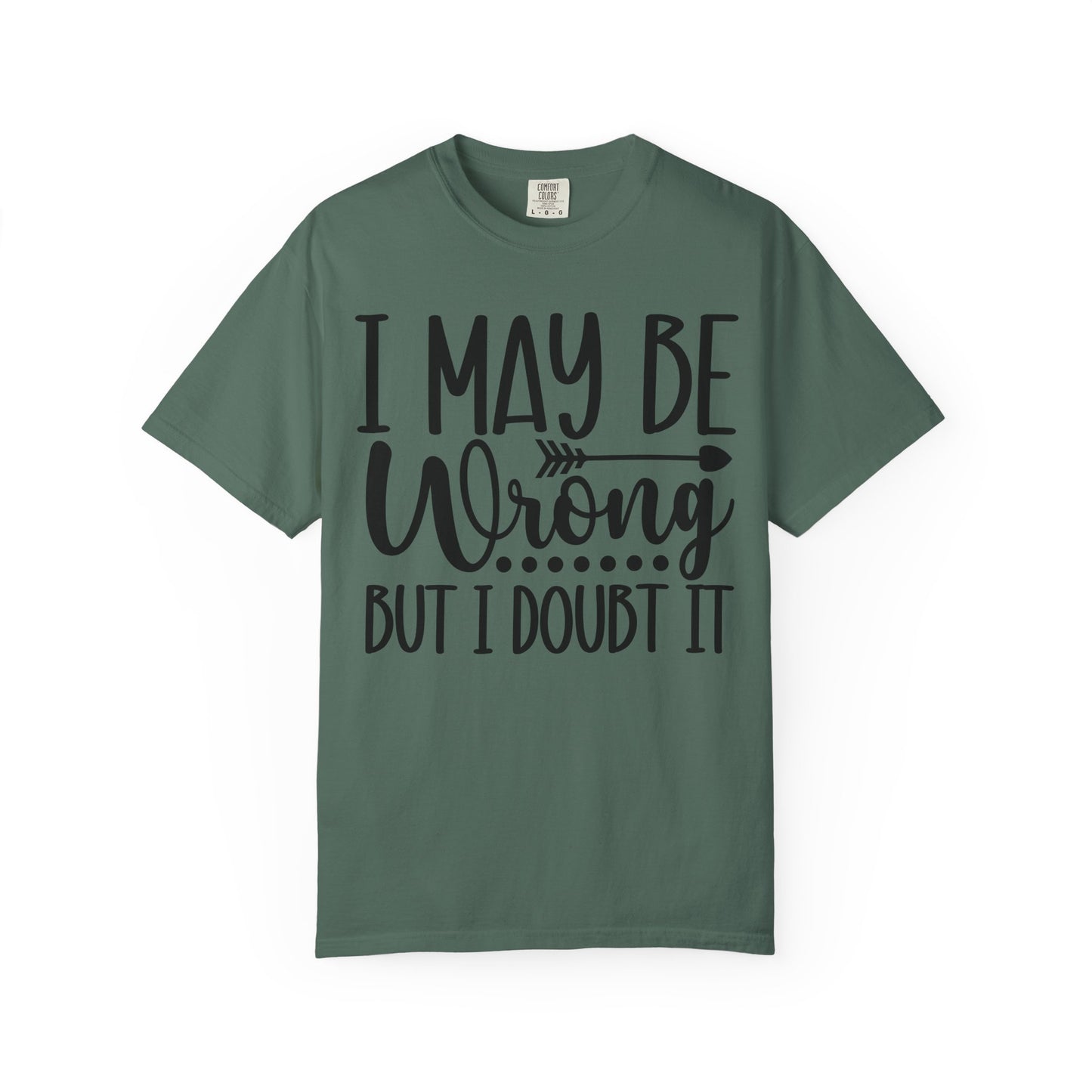 I May Be Wrong But I Doubt It T-Shirt