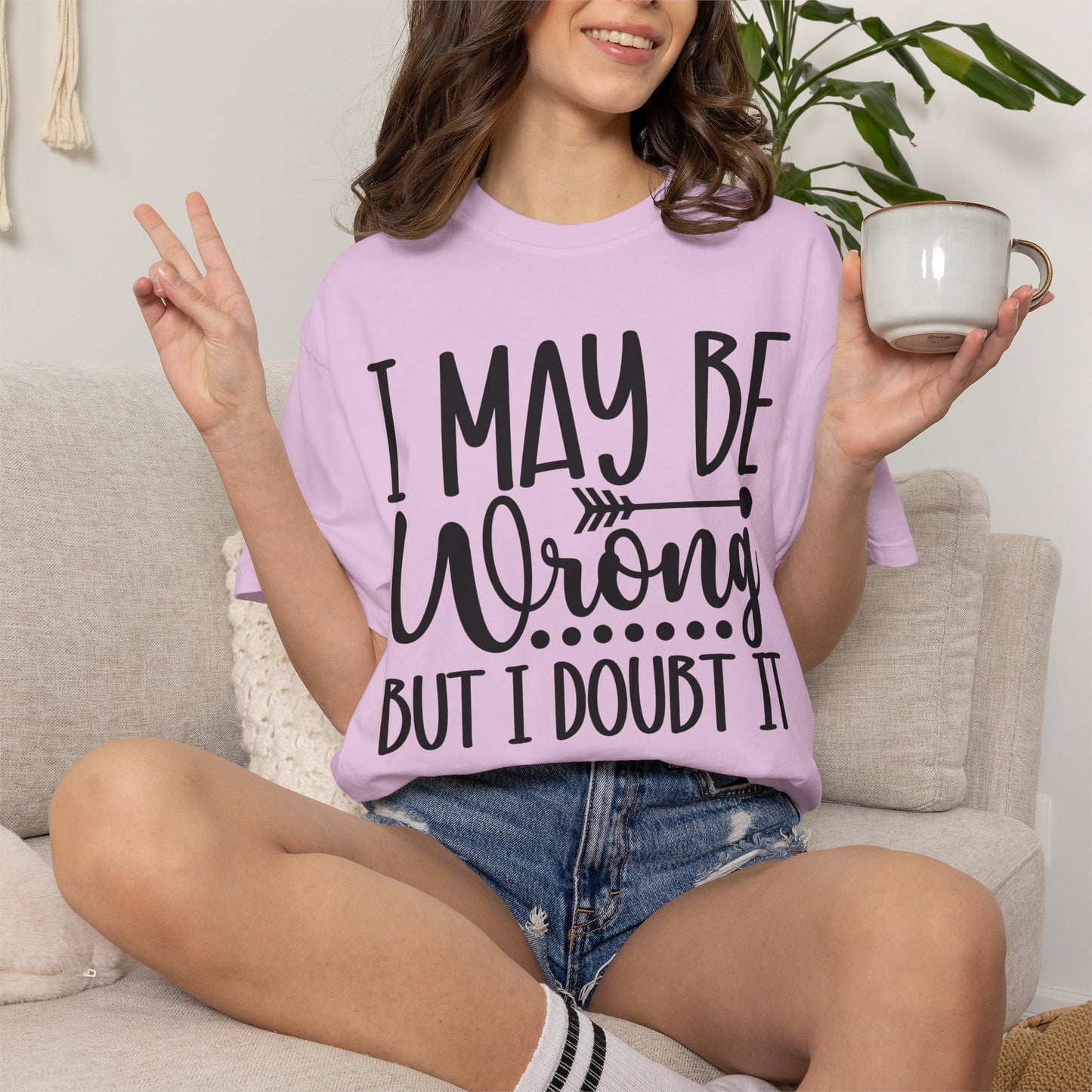 I May Be Wrong But I Doubt It T-Shirt