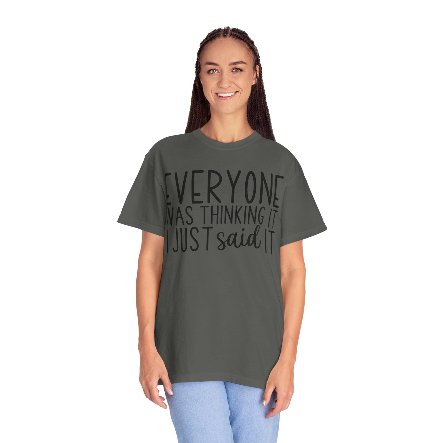 Everyone Was Thinking It I Just Said It T-Shirt