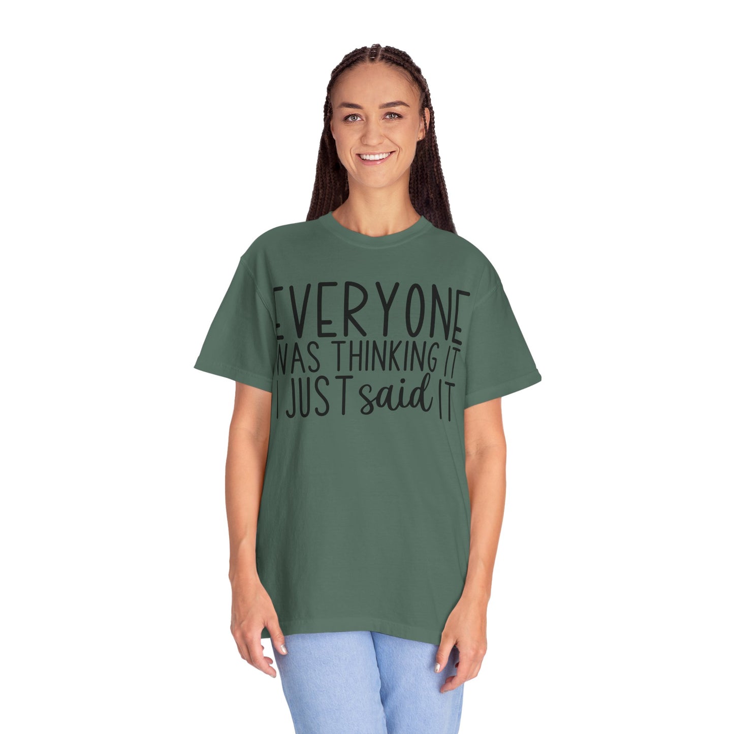 Everyone Was Thinking It I Just Said It T-Shirt