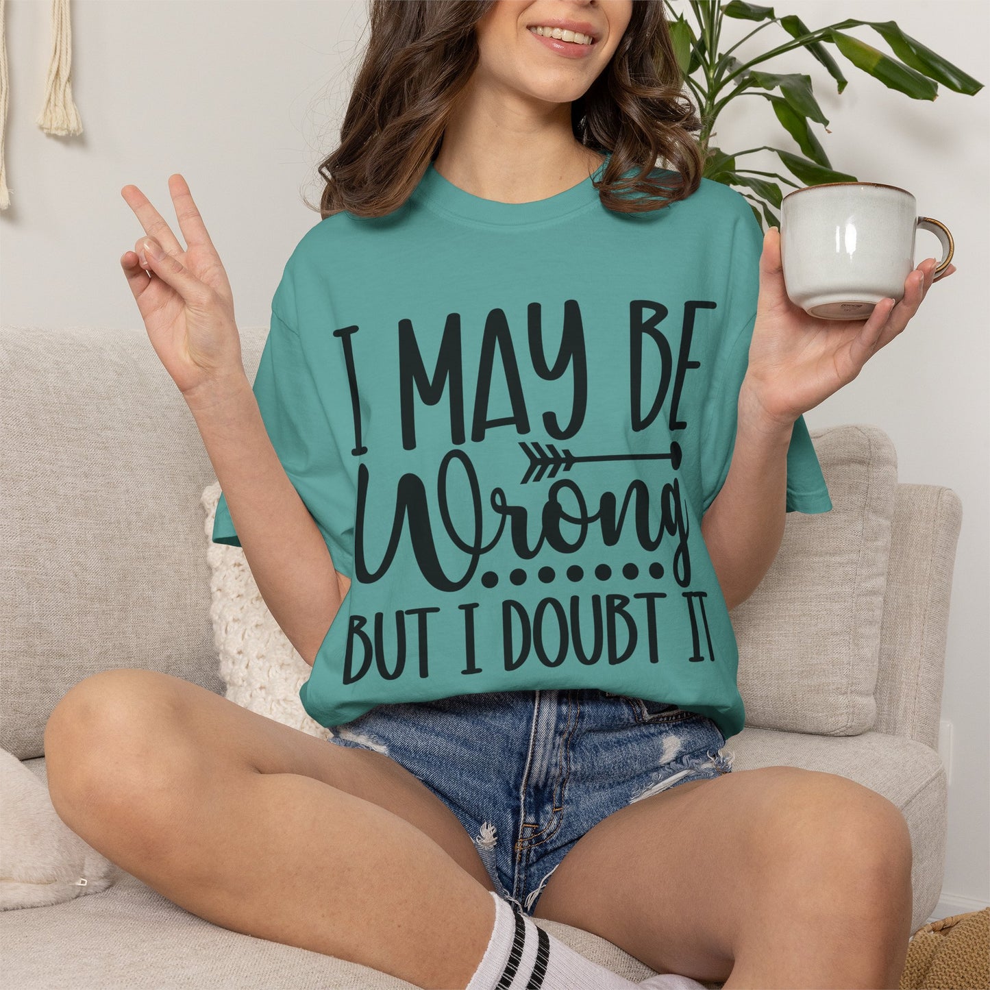 I May Be Wrong But I Doubt It T-Shirt