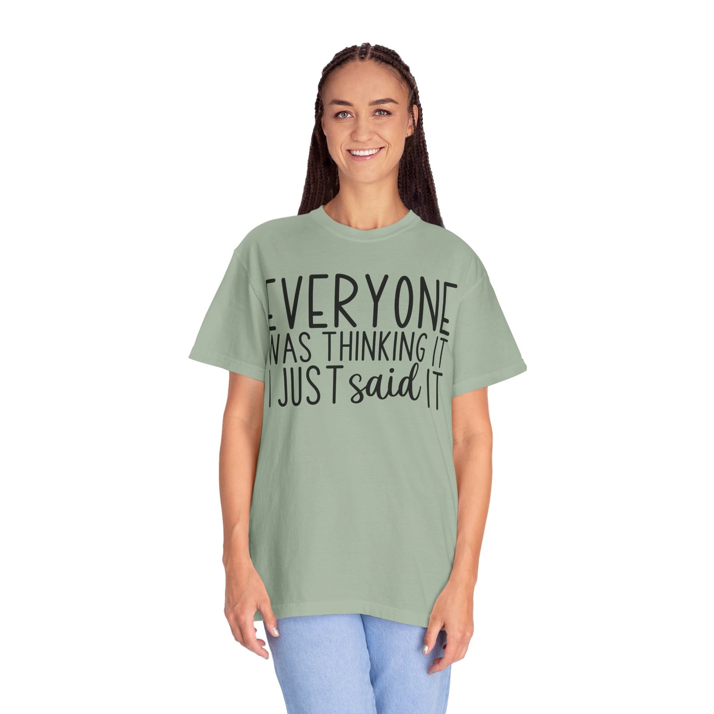Everyone Was Thinking It I Just Said It T-Shirt