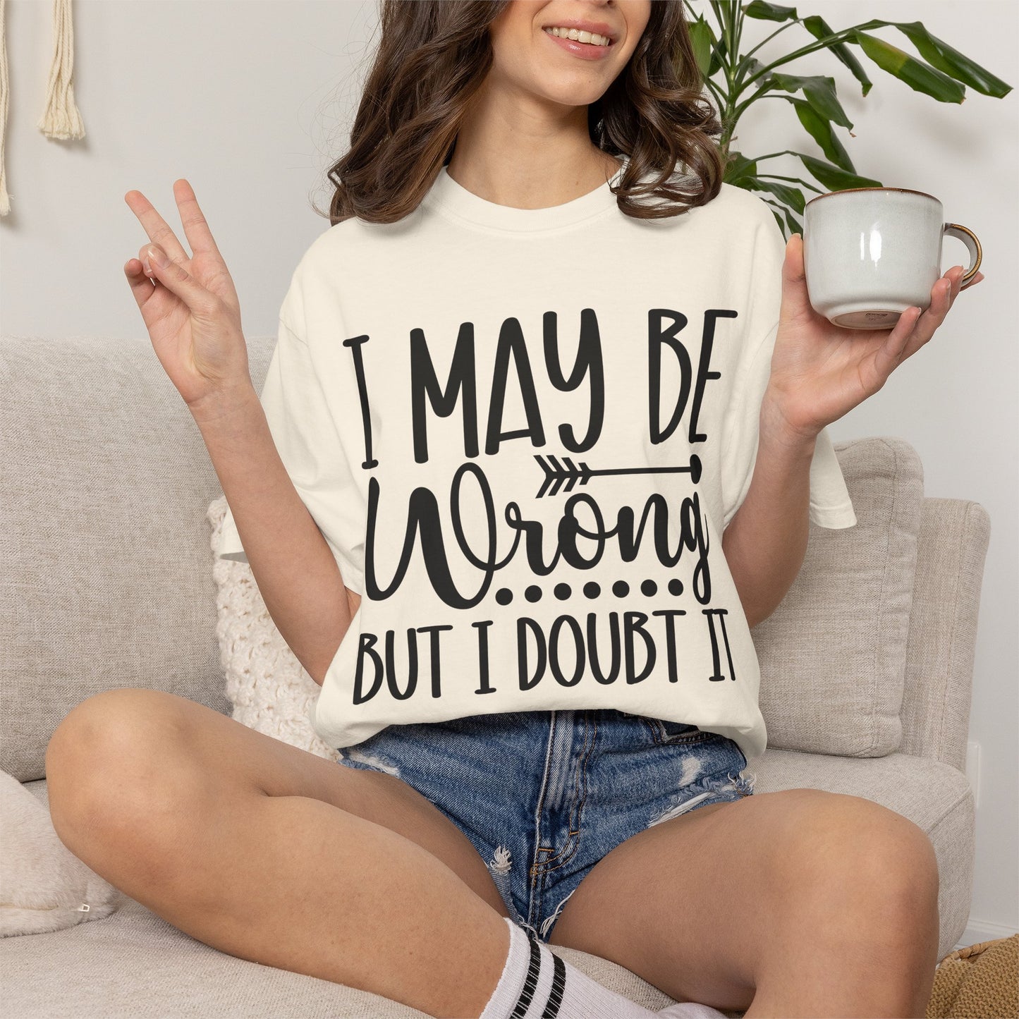 I May Be Wrong But I Doubt It T-Shirt