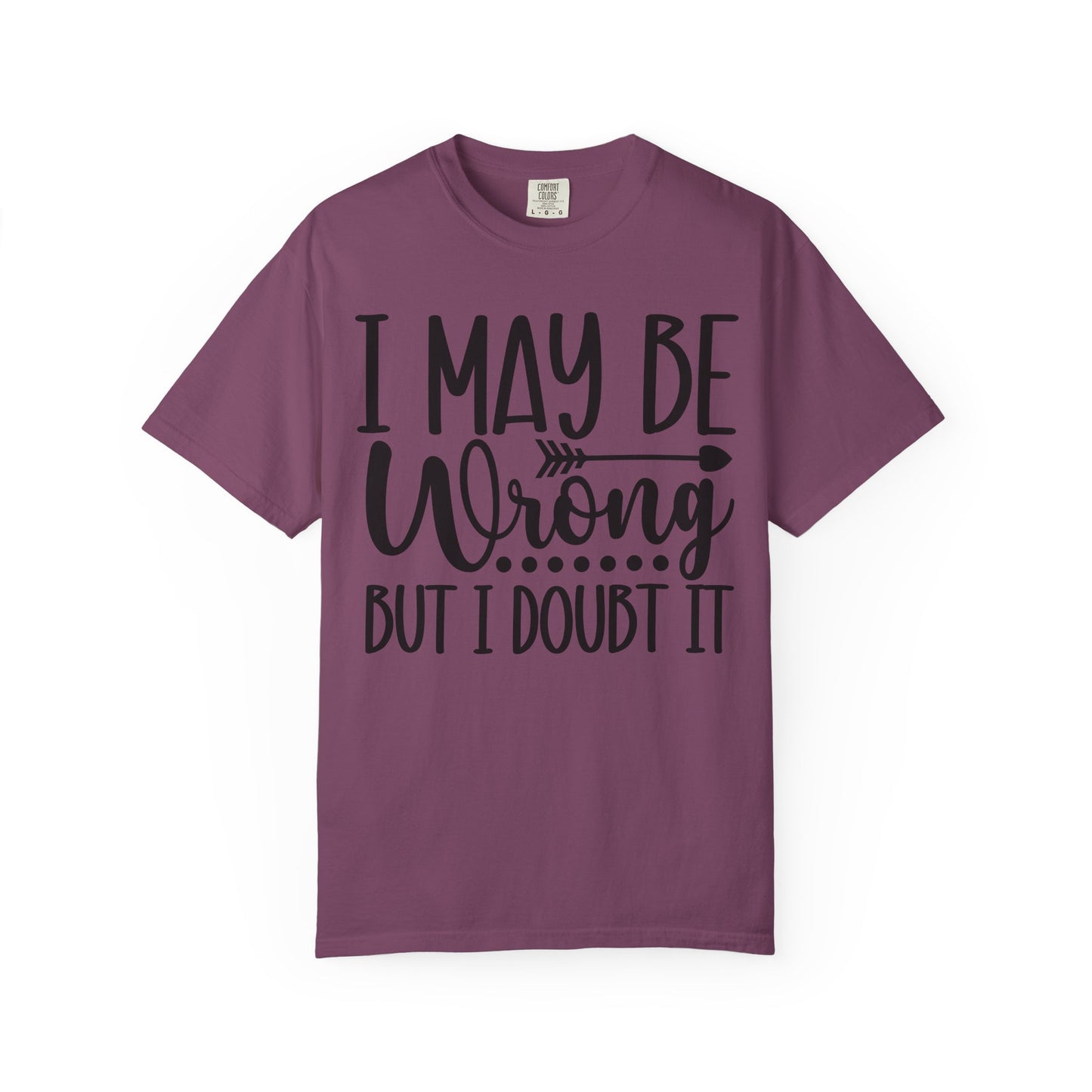 I May Be Wrong But I Doubt It T-Shirt
