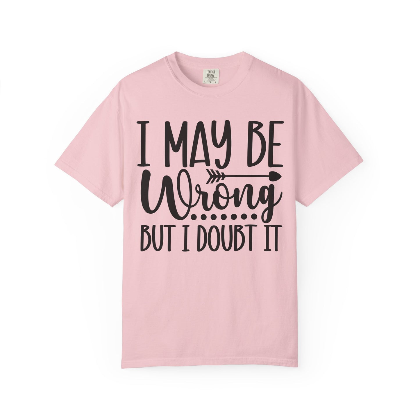 I May Be Wrong But I Doubt It T-Shirt