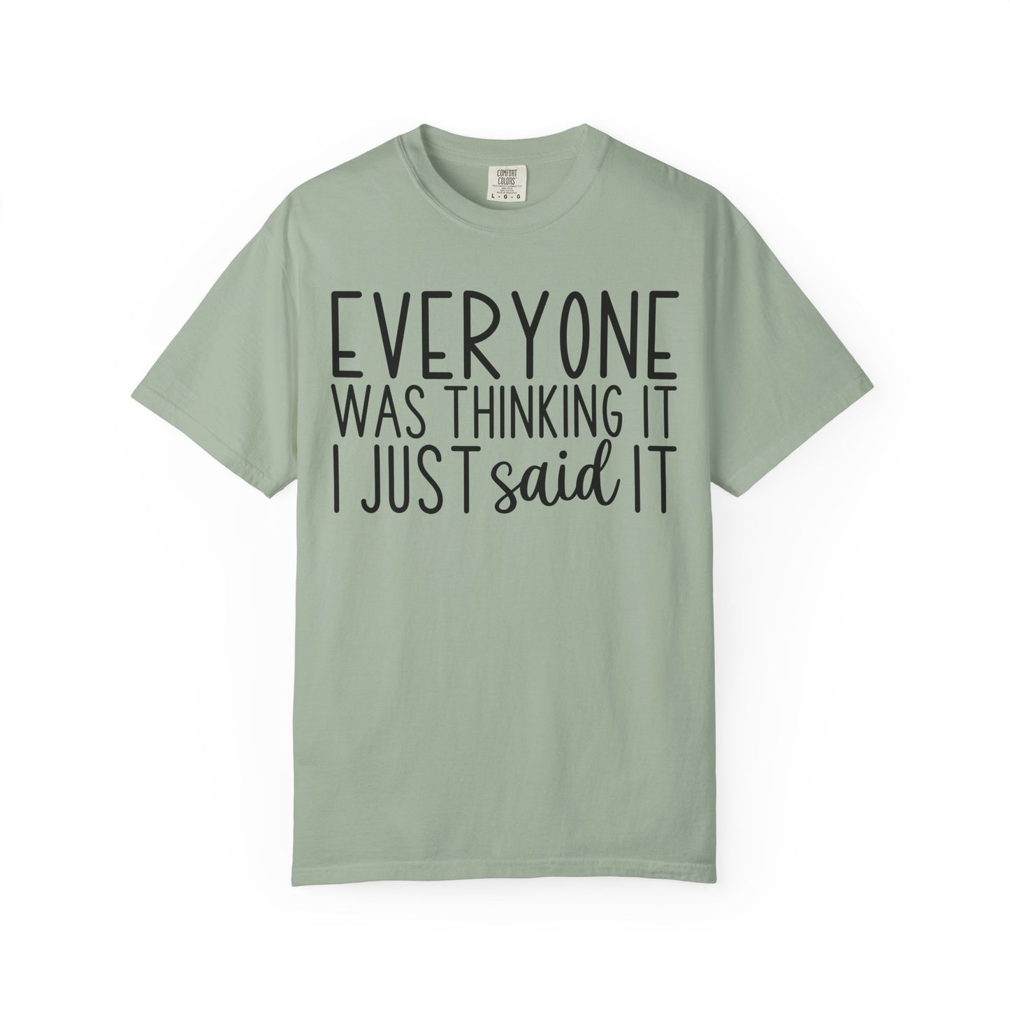 Everyone Was Thinking It I Just Said It T-Shirt