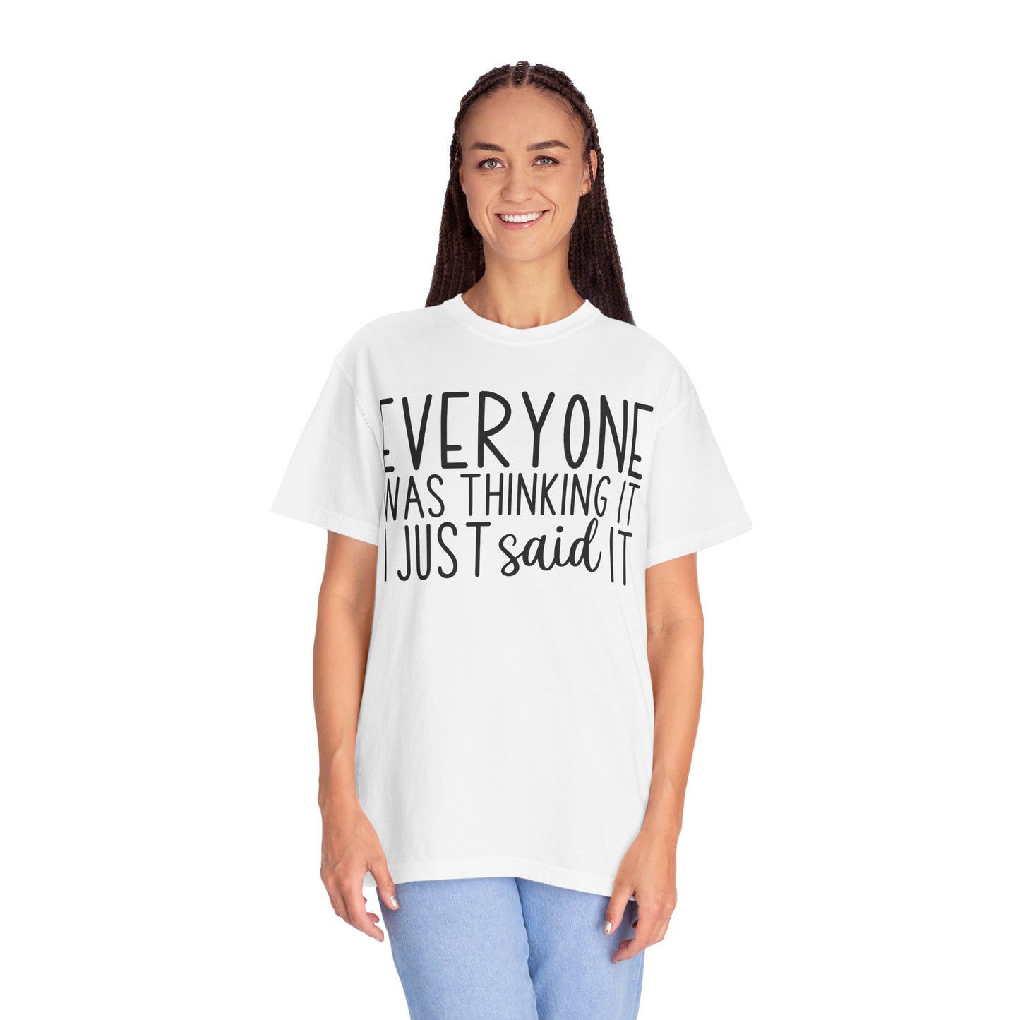 Everyone Was Thinking It I Just Said It T-Shirt