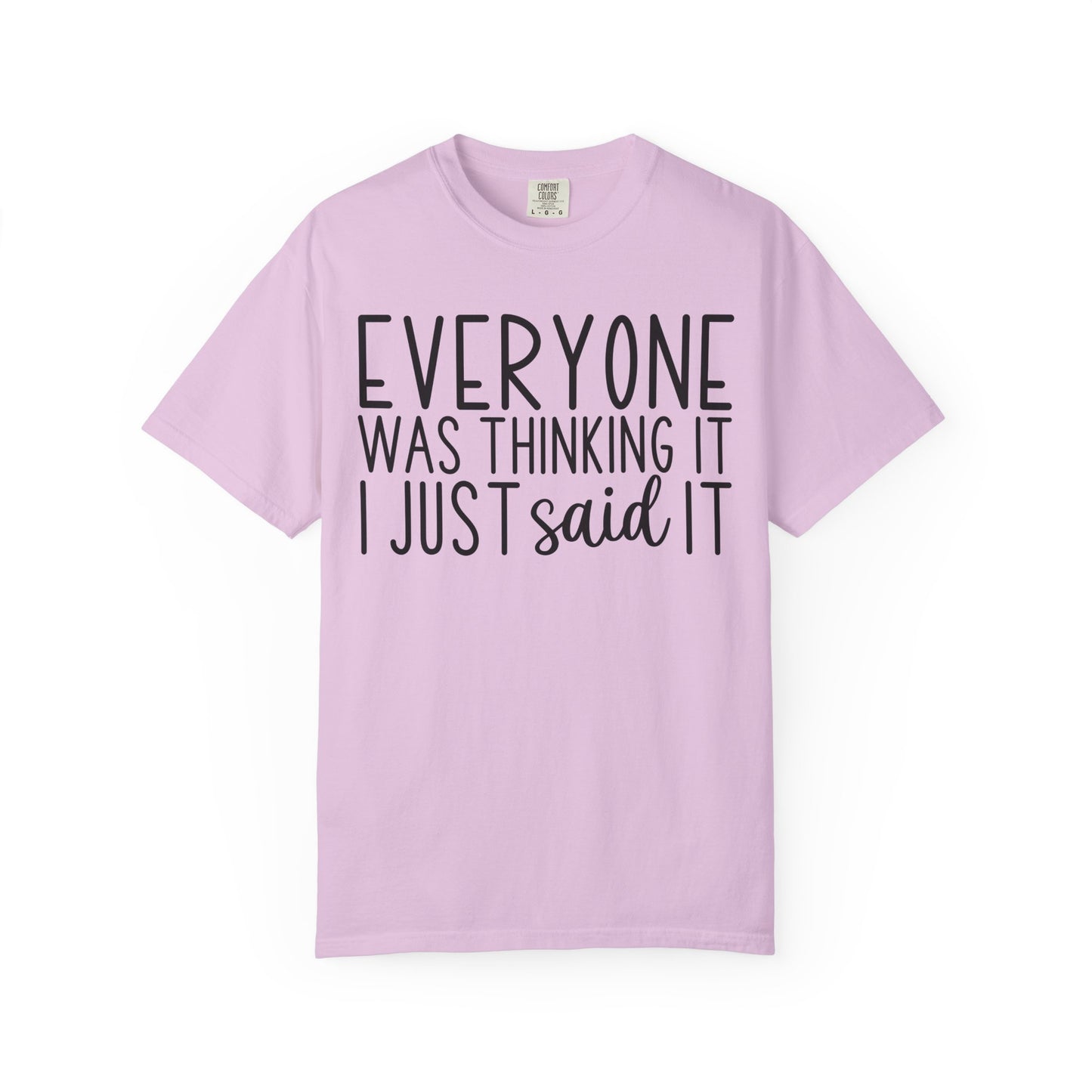 Everyone Was Thinking It I Just Said It T-Shirt