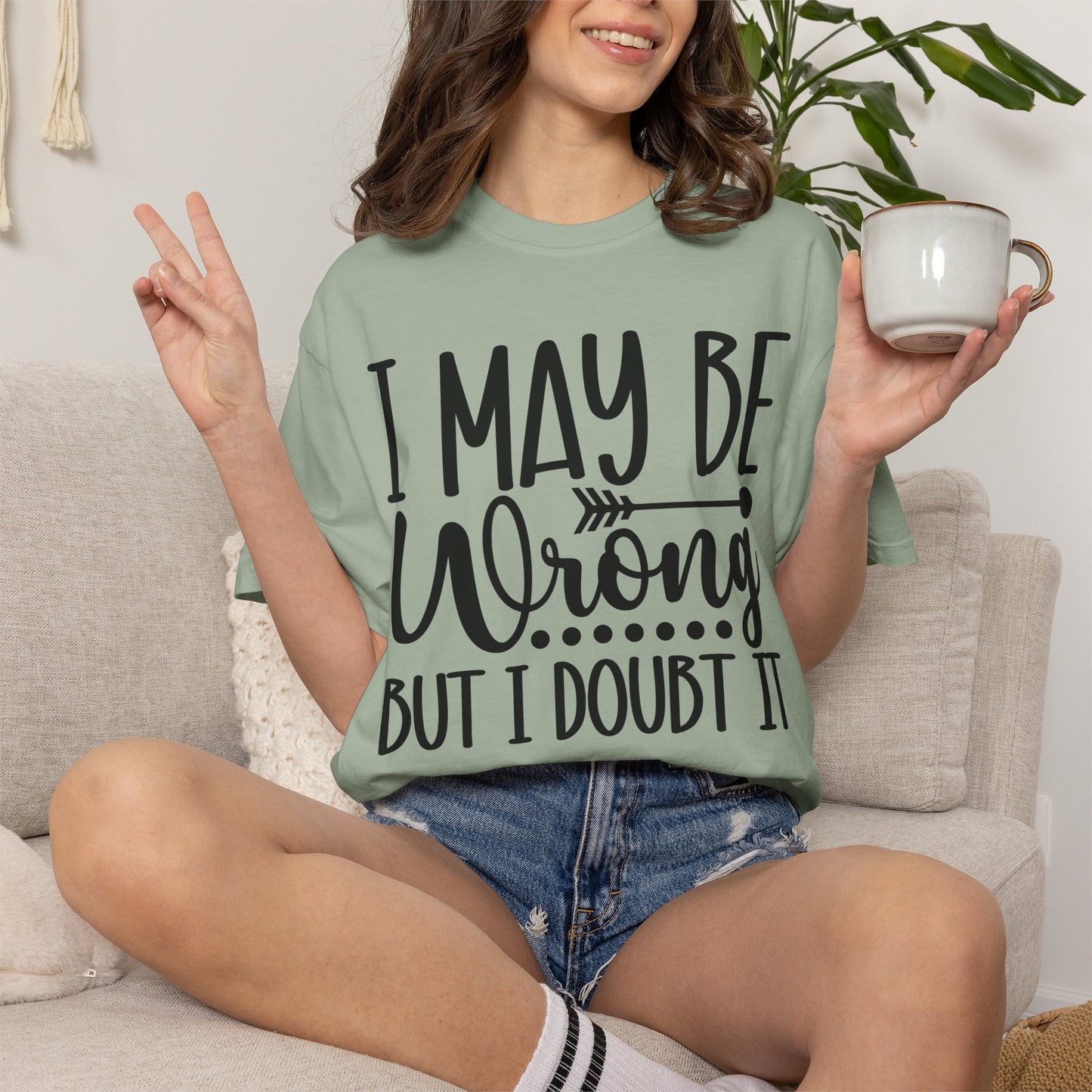 I May Be Wrong But I Doubt It T-Shirt