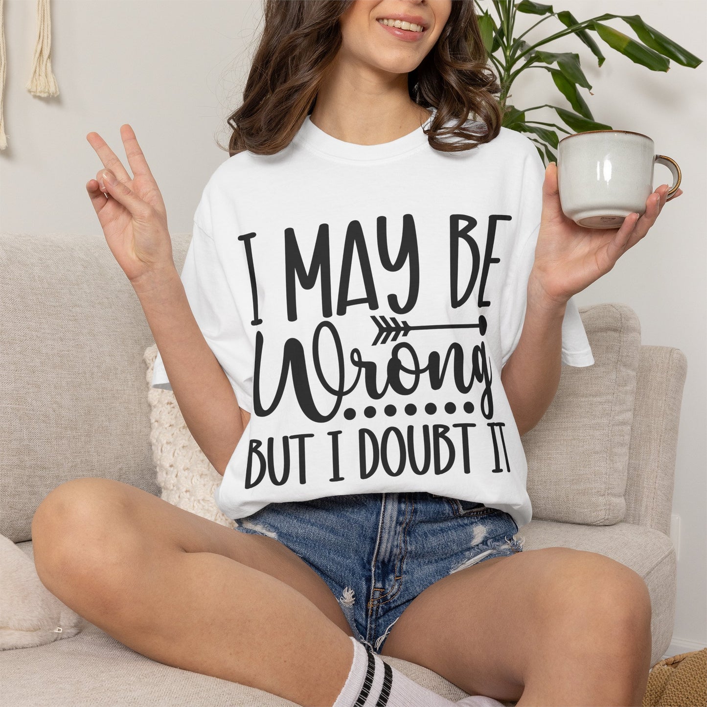 I May Be Wrong But I Doubt It T-Shirt