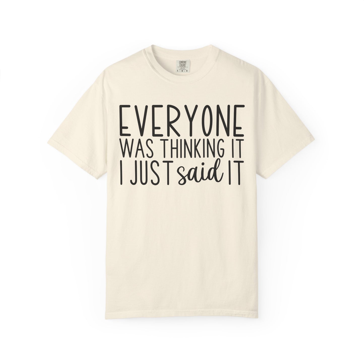 Everyone Was Thinking It I Just Said It T-Shirt