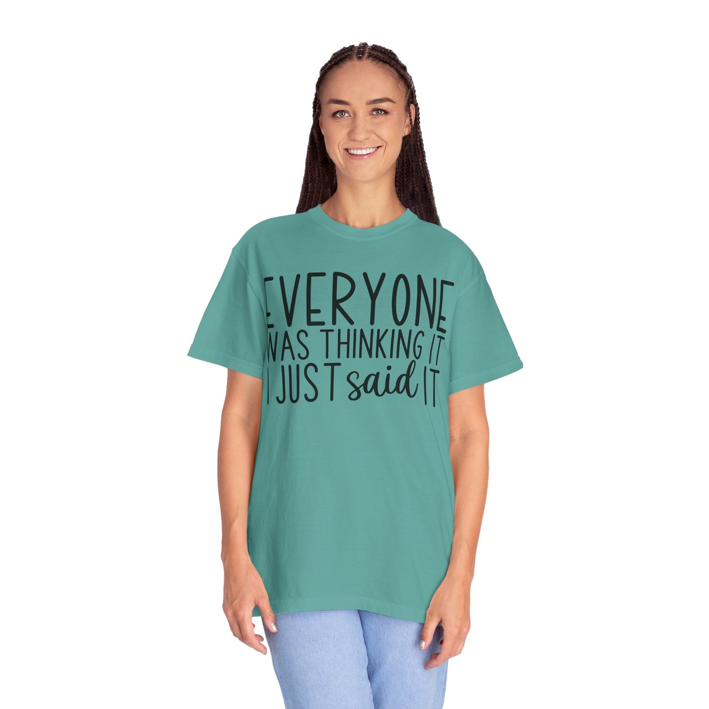 Everyone Was Thinking It I Just Said It T-Shirt