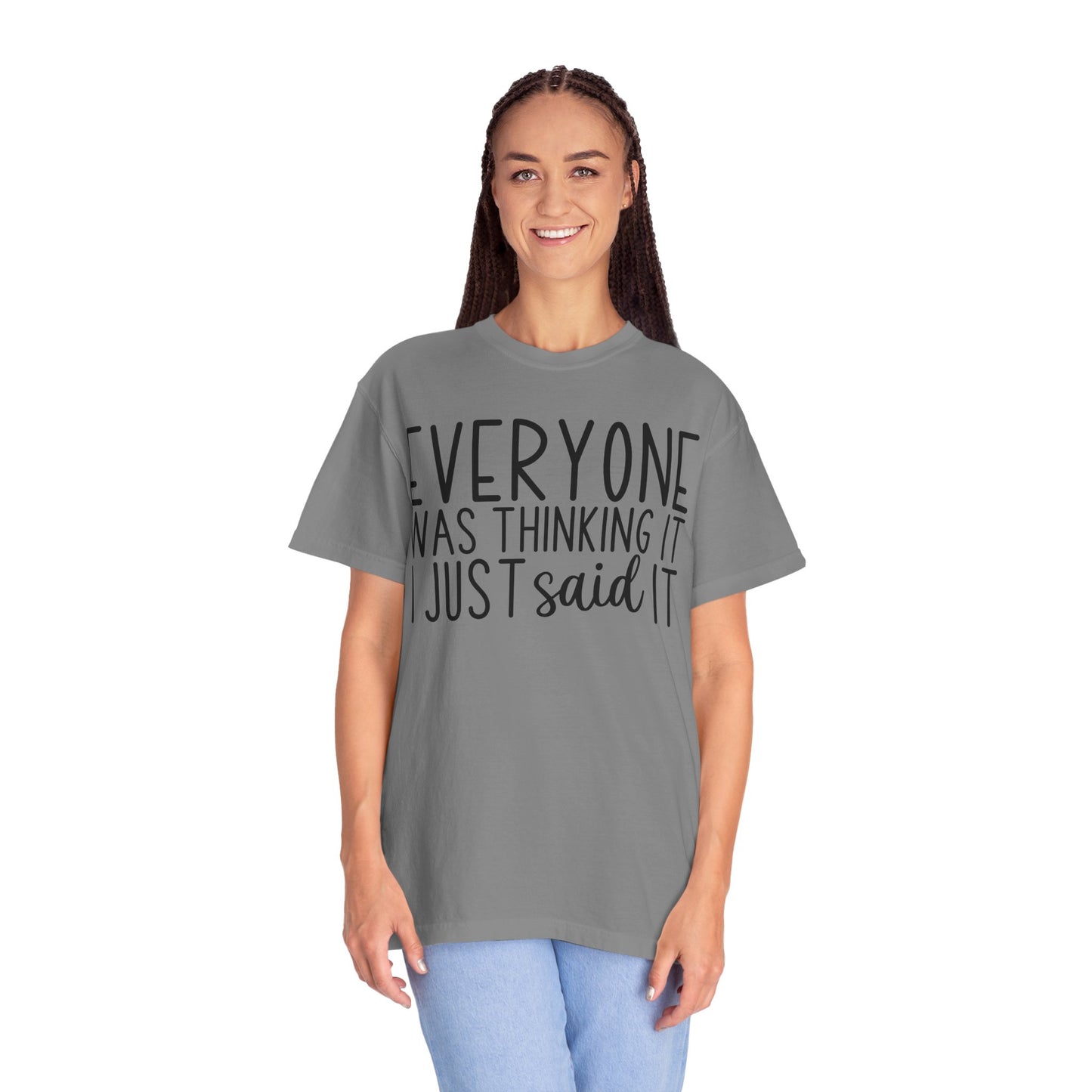Everyone Was Thinking It I Just Said It T-Shirt
