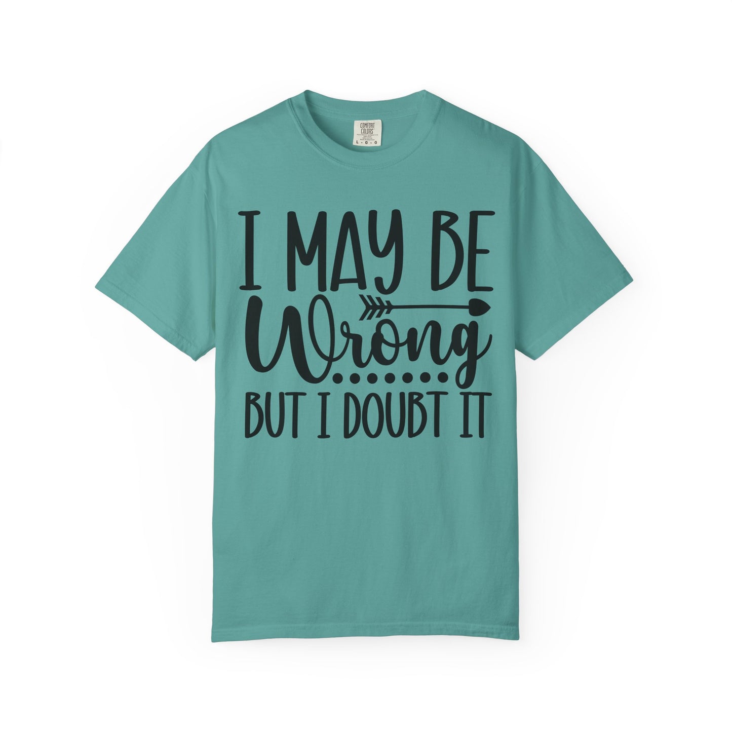 I May Be Wrong But I Doubt It T-Shirt