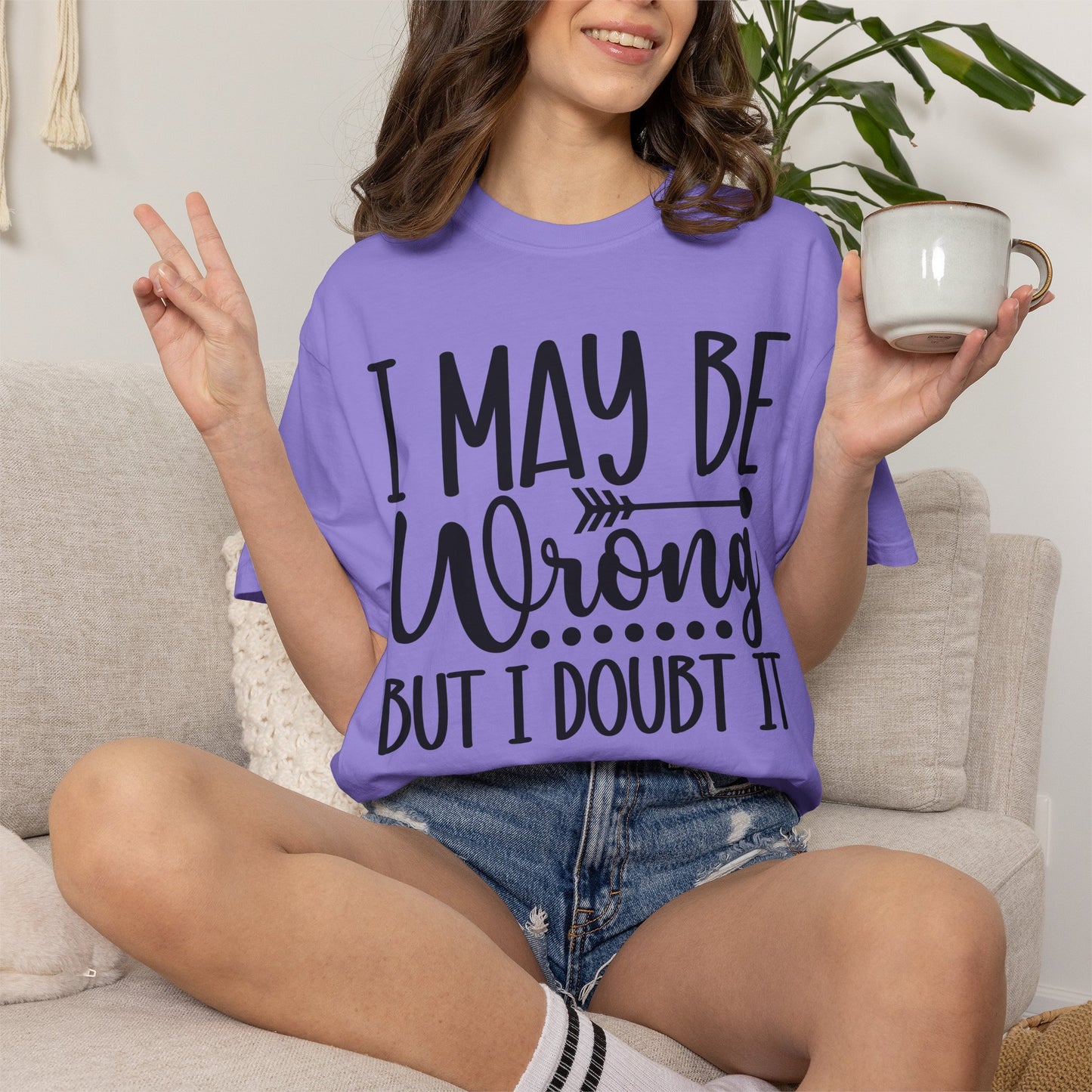 I May Be Wrong But I Doubt It T-Shirt
