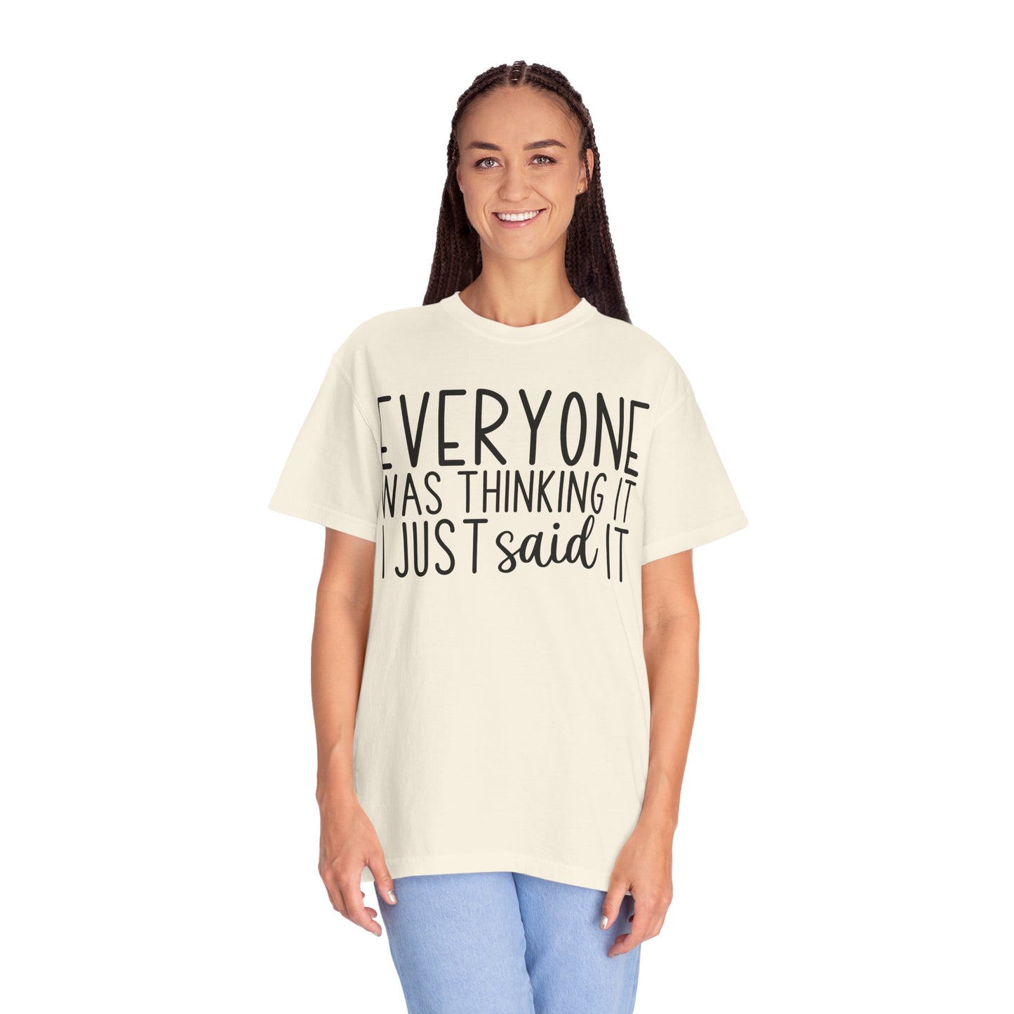 Everyone Was Thinking It I Just Said It T-Shirt