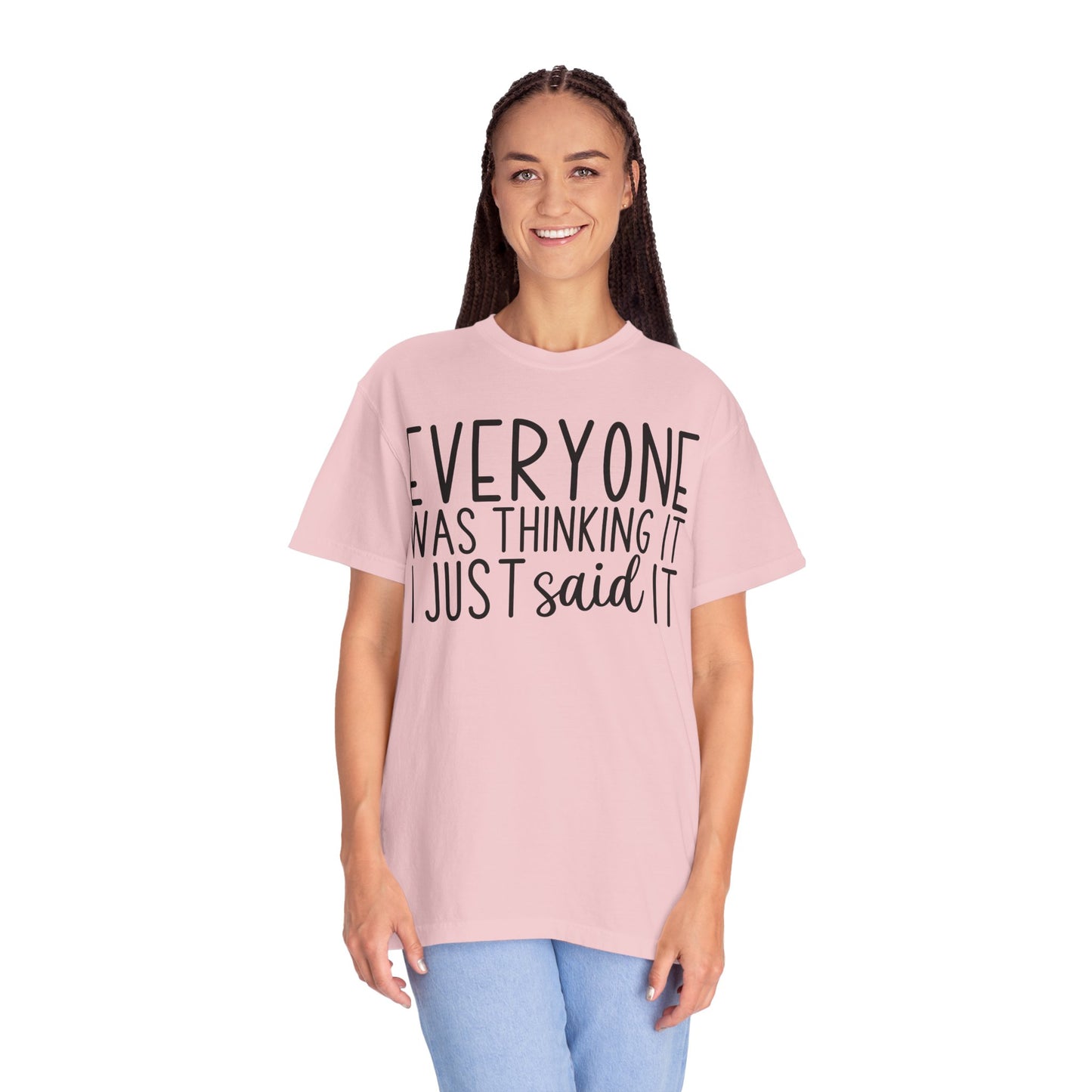 Everyone Was Thinking It I Just Said It T-Shirt