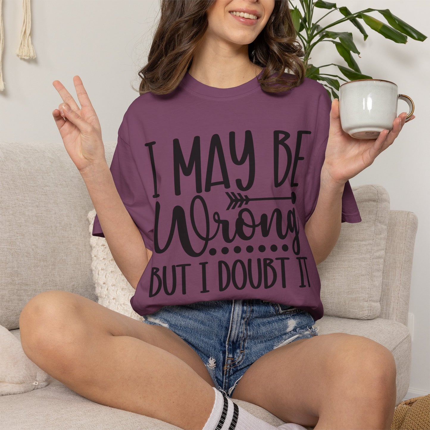 I May Be Wrong But I Doubt It T-Shirt