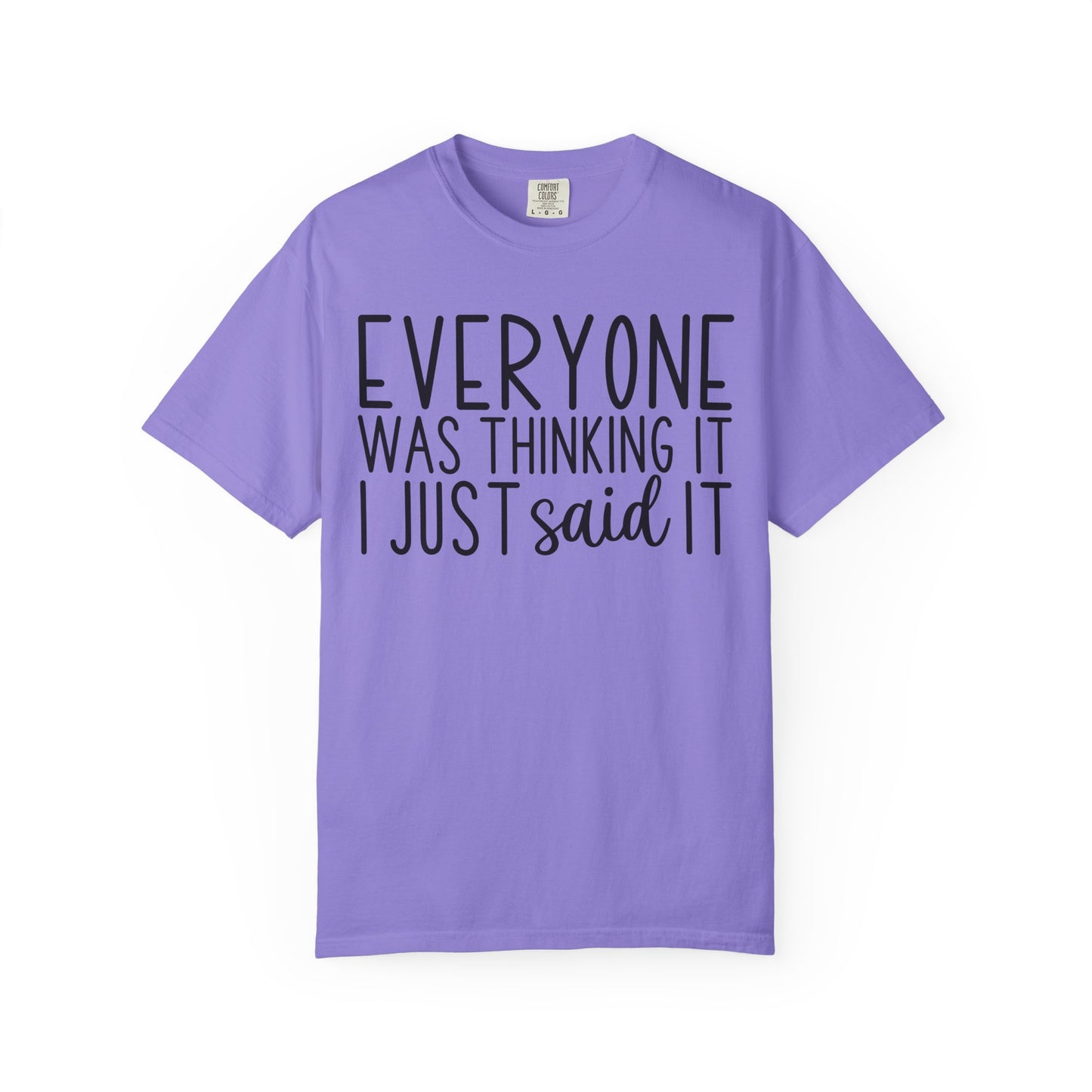 Everyone Was Thinking It I Just Said It T-Shirt