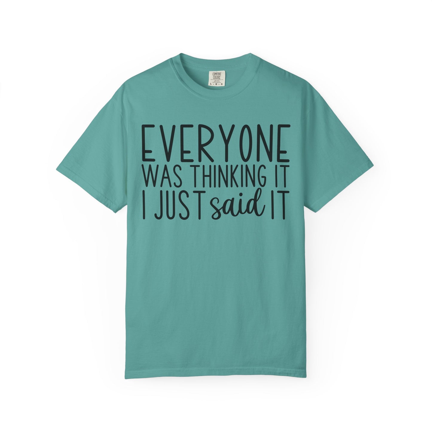Everyone Was Thinking It I Just Said It T-Shirt