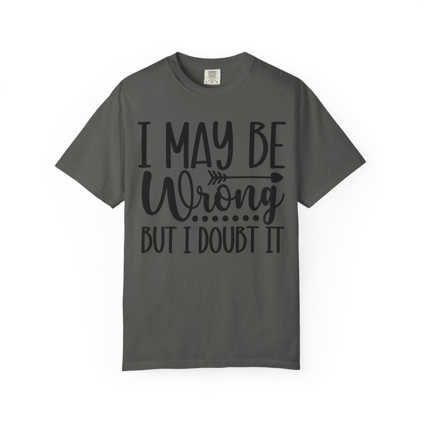 I May Be Wrong But I Doubt It T-Shirt