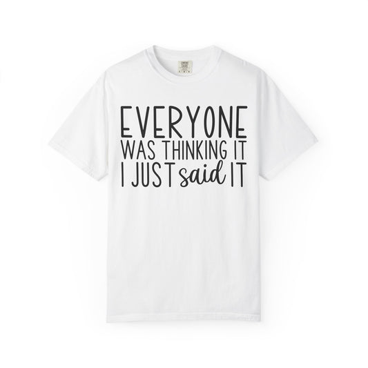 Everyone Was Thinking It I Just Said It T-Shirt