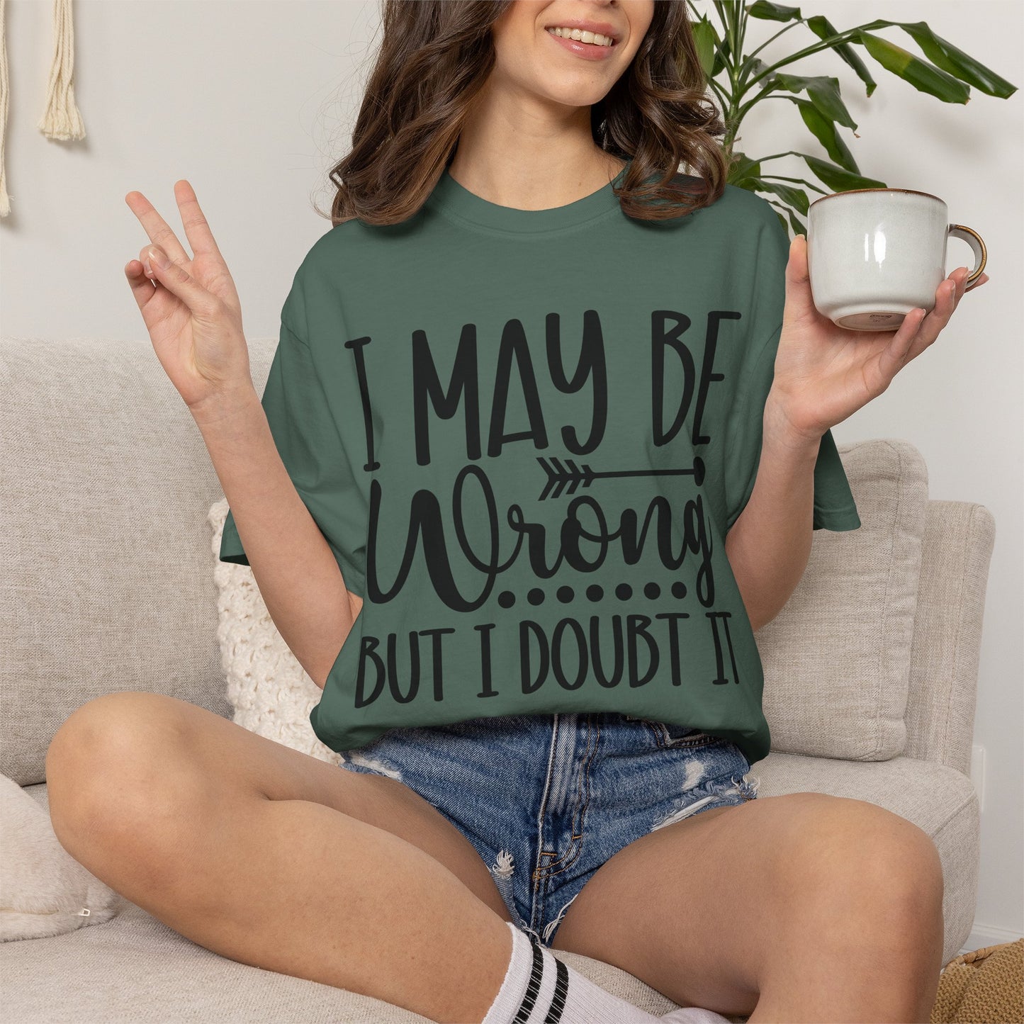 I May Be Wrong But I Doubt It T-Shirt