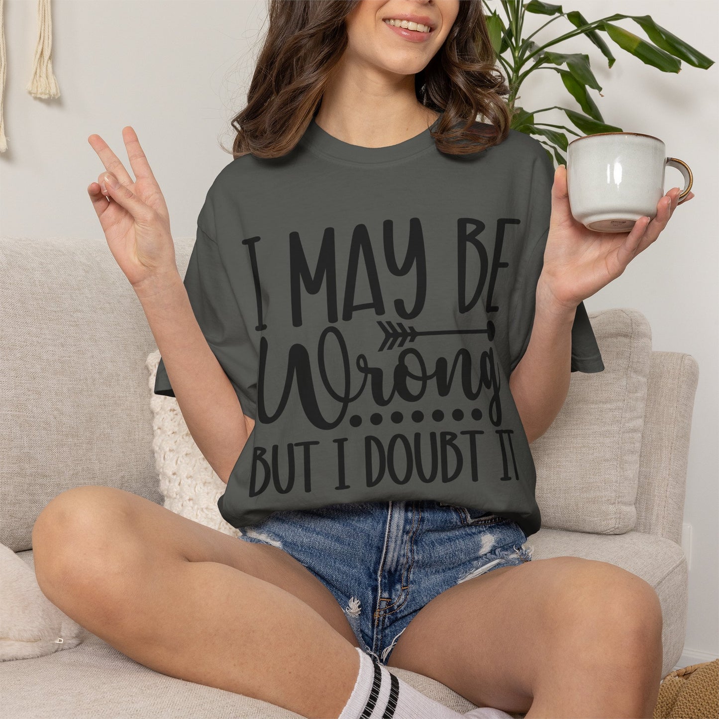 I May Be Wrong But I Doubt It T-Shirt