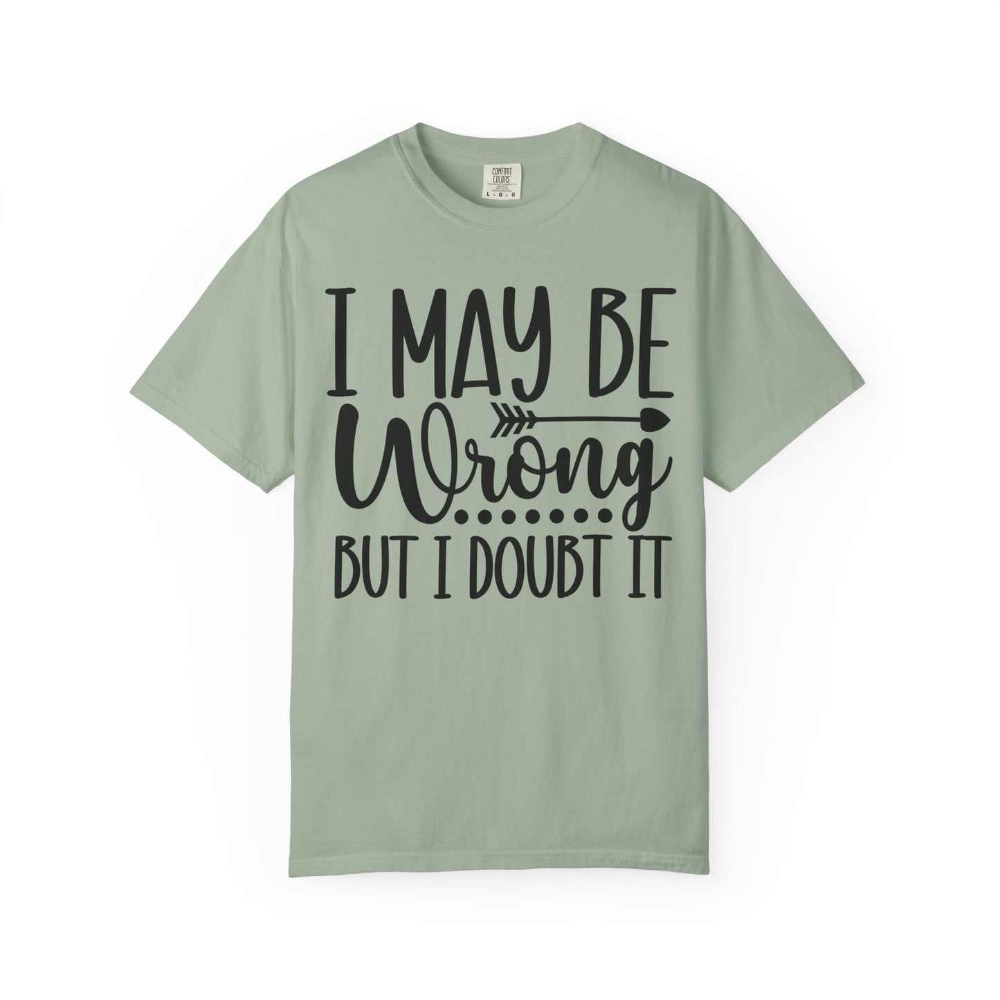 I May Be Wrong But I Doubt It T-Shirt