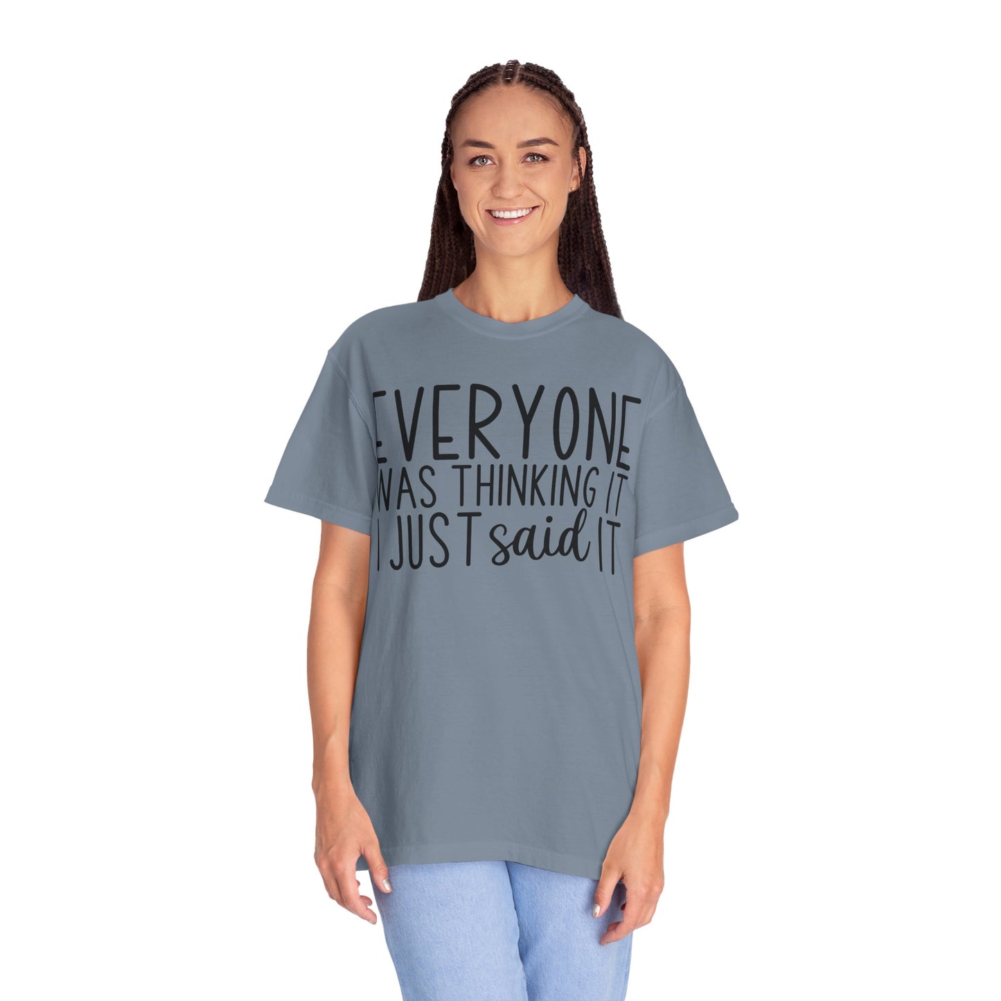 Everyone Was Thinking It I Just Said It T-Shirt